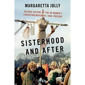 Sisterhood and After. An Oral History of the UK Women's Liberation Movement, 1968-present, Paperback - *** imagine