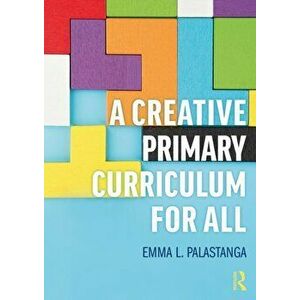 A Creative Primary Curriculum for All, Paperback - Emma L. Palastanga imagine