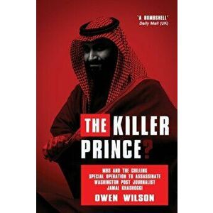 The Killer Prince: The Bloody Assassination of a Washington Post Journalist by the Saudi Secret Service, Paperback - Owen Wilson imagine