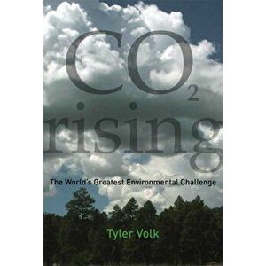CO2 Rising. The World's Greatest Environmental Challenge, Paperback - Tyler Volk imagine