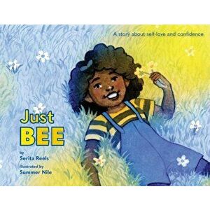 Just Bee: A story about self-love and confidence, Paperback - Serita M. Reels imagine