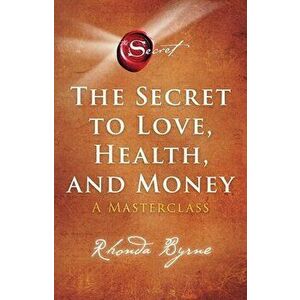 The Secret to Love, Health, and Money, 5: A Masterclass, Paperback - Rhonda Byrne imagine