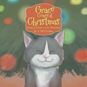 Grace Comes at Christmas: Gracia Viene En La Navidad, Hardcover - M. J. McCluskey imagine