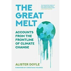 The Great Melt. Accounts from the Frontline of Climate Change, Hardback - Alister Doyle imagine
