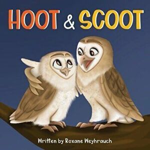 Hoot and Scoot, Paperback - Roxane Weyhrauch imagine