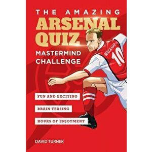 The Amazing Arsenal Quiz: Mastermind Challenge, Paperback - David Turner imagine