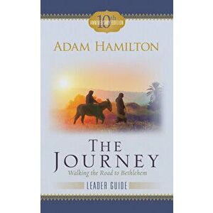 The Journey Leader Guide: Walking the Road to Bethlehem, Paperback - Adam Hamilton imagine