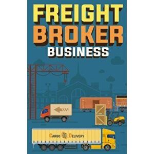 Freight Broker Business: How to Start a Successful Freight Brokerage Company, Paperback - Doug Yimmer imagine
