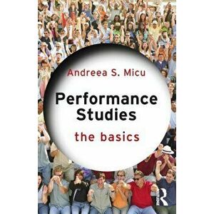 Performance Studies: The Basics, Paperback - Andreea S. Micu imagine
