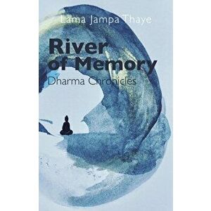 River of Memory: Dharma Chronicles, Paperback - Lama Jampa Thaye imagine