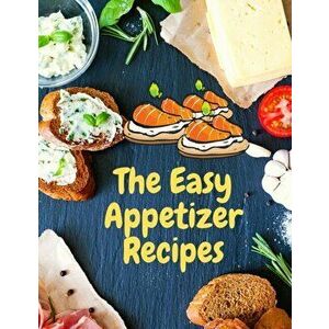 Easy Appetizer Recipes: Save Your Cooking Moments with Easy Appetizer Cookbook, Paperback - *** imagine