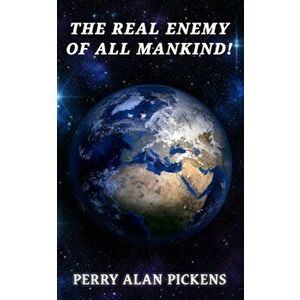 The Real Enemy of All Mankind, Paperback - Perry Alan Pickens imagine