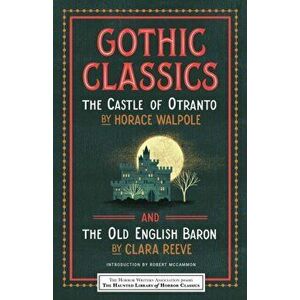 Gothic Classics: The Castle of Otranto and the Old English Baron, Paperback - Horace Walpole imagine