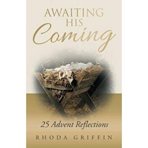 Awaiting His Coming: 25 Advent Reflections, Paperback - Rhoda Griffin imagine