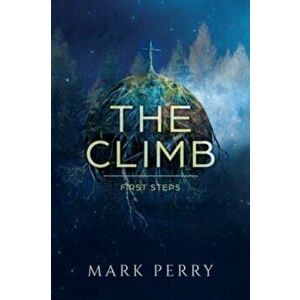 The Climb: First Steps, Paperback - Mark Perry imagine