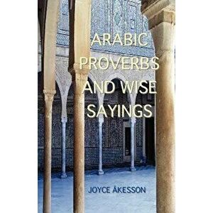 Arabic Proverbs and Wise Sayings, Paperback - Joyce Akesson imagine