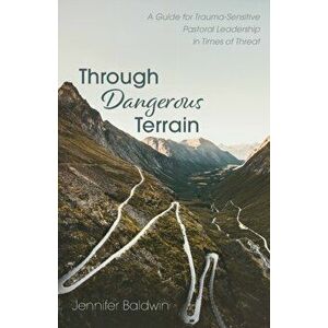 Through Dangerous Terrain, Paperback - Jennifer Baldwin imagine