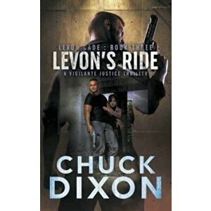 Levon's Ride: A Vigilante Justice Thriller, Paperback - Chuck Dixon imagine