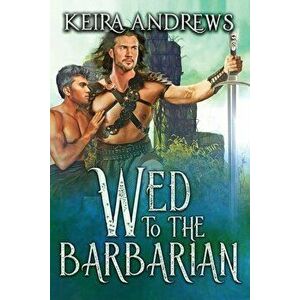 Wed to the Barbarian, Paperback - Keira Andrews imagine