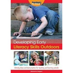 Developing Early Literacy Skills Outdoors. Activity Ideas and Best Practice for Teaching and Learning Outside, Paperback - Marianne Sargent imagine