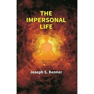The Impersonal Life, Paperback - Anonymous (Joseph S. Benner) imagine
