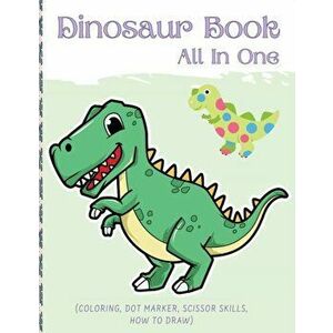 Dino Book (All In One): Activity Book (Coloring, Dot Marker, Scissor Skills, How To Draw), Paperback - Darcy Harvey imagine
