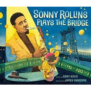 Sonny Rollins Plays the Bridge, Hardcover - Gary Golio imagine
