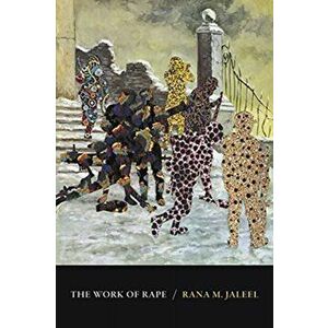 The Work of Rape, Paperback - Rana M. Jaleel imagine