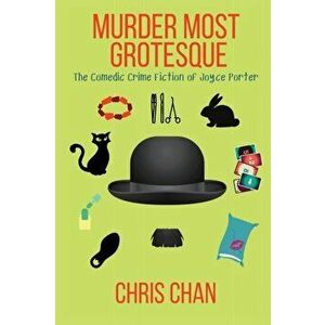 Murder Most Grotesque: The Comedic Crime Fiction of Joyce Porter, Paperback - Chris Chan imagine