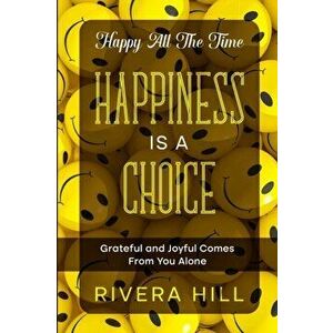 Happy All The Time: Grateful and Joyful Comes From You Alone, Paperback - Rivera Hill imagine