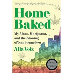 Home Baked. My Mom, Marijuana, and the Stoning of San Francisco, Paperback - Alia Volz imagine