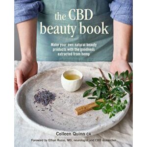 The CBD Beauty Book. Make Your Own Natural Beauty Products with the Goodness Extracted from Hemp, Hardback - Colleen Quinn imagine