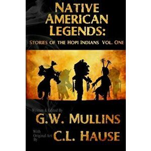 Native American Legends: Stories Of The Hopi Indians Vol. One, Paperback - G. W. Mullins imagine