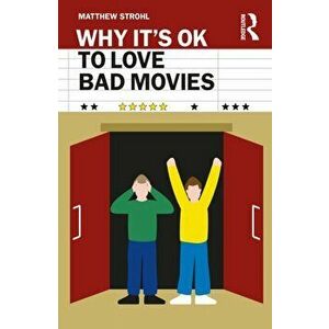 Why It's OK to Love Bad Movies, Paperback - Matthew Strohl imagine