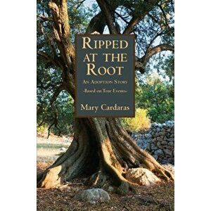 Ripped at the Root, Paperback - Mary Cardaras imagine