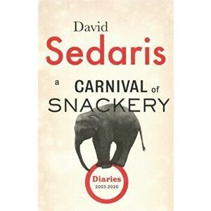 A Carnival of Snackery. Diaries: Volume Two, Hardback - David Sedaris imagine