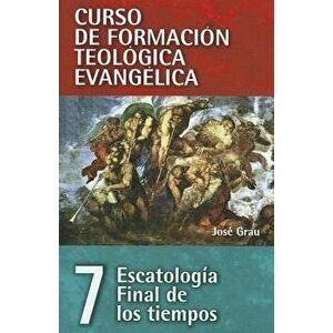 Cft 07 - Escatología Final de Los Tiempos, Paperback - José Grau imagine