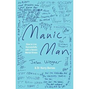 Manic Man: How to Live Successfully with a Severe Mental Illness, Paperback - Jason Wegner imagine