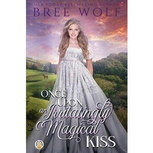 Once Upon an Irritatingly Magical Kiss, Paperback - Bree Wolf imagine