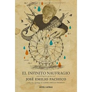 El Infinito Naufragio: Antología de José Emilio Pacheco, Paperback - Laura Emilia Pacheco imagine