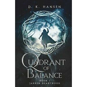 Jarren Heartwood, Quadrant of Balance Book 1, Paperback - D. K. Hansen imagine