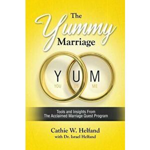 The YUMMY Marriage: Tools and Insights From The Acclaimed Marriage Quest Program, Paperback - Cathie Helfand imagine
