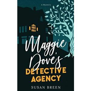 Maggie Dove's Detective Agency, Paperback - Susan Breen imagine