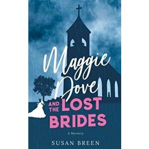 Maggie Dove and the Lost Brides, Paperback - Susan Breen imagine