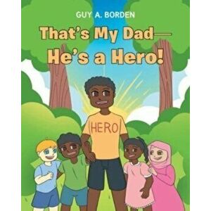 That's My Dad-He's a Hero!, Paperback - Guy A. Borden imagine
