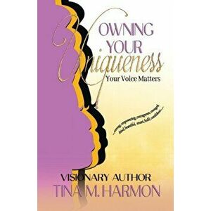 Owning Your Uniqueness - Your Voice Matters, Paperback - Tina Harmon imagine