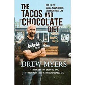 The Tacos and Chocolate Diet: How to live a bold, adventurous, and intentional life*, Paperback - Drew Myers imagine