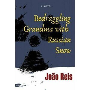 Bedraggling Grandma with Russian Snow, Paperback - João Reis imagine