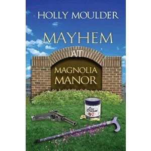 Mayhem at Magnolia Manor, Paperback - Holly Moulder imagine