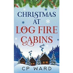 Christmas at Log Fire Cabins, Paperback - Cp Ward imagine